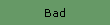 Bad